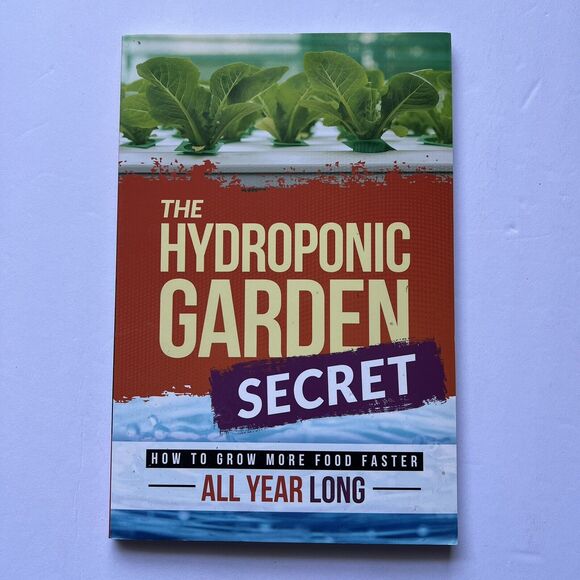 Hydroponic Garden Secret How to Grow More Food Faster All Year Long Paperback - Picture 1 of 8